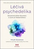 Léčivá psychedelika - Inovativní léčba traumatu a cesta za transformací