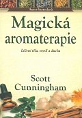 Magická aromaterapie - Léčení těla, mysli a ducha