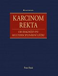 Karcinom rekta - Od diagnózy po multidisciplinární léčbu