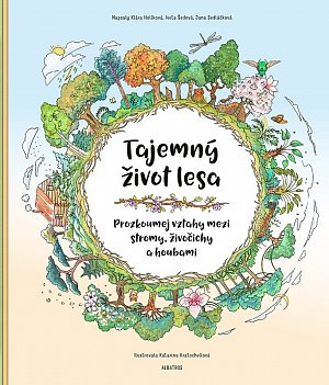 Tajemný život lesa - Porozuměj vztahům mezi stromy, živočichy a houbami
