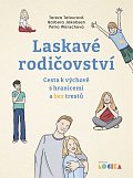 Laskavé rodičovství - Cesta k výchově s hranicemi a bez trestů