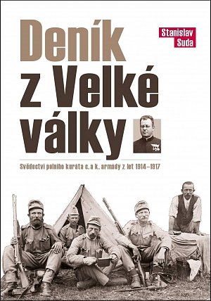 Deník z Velké války - Svědectví polního kuráta c. a k. armády z let 1914 - 1917