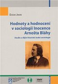 Hodnoty a hodnocení v sociologii Inocence Arnošta Bláhy: Studie z dějin klasické české sociologie