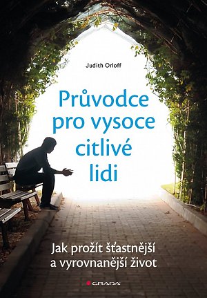 Průvodce pro vysoce citlivé lidi - Jak prožít šťastnější a vyrovnanější život