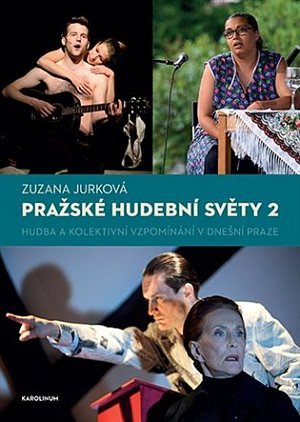 Pražské hudební světy 2. - Hudba a kolektivní vzpomínání v dnešní Praze