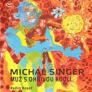 Michal Singer - Muž s ohnivou koulí