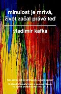Minulost je mrtvá, život začal právě teď