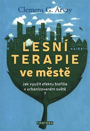 Lesní terapie ve městě - Jak využít efektu biofilie v urbanizovaném světě?