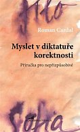 Myslet v diktatuře korektnosti - Příručka pro nepřizpůsobivé