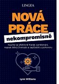 Nová práce nekompromisně - Naučte se efektivně hledat zaměstnání, napsat dobrý životopis a zapůsobit u pohovoru