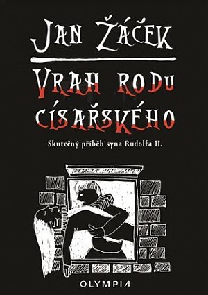 Vrah rodu císařského - Skutečný příběh syna Rudolfa II.