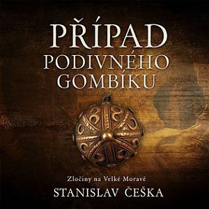 Případ podivného gombíku - Zločiny na Velké Moravě - CDmp3 (Čte David Kaloč)