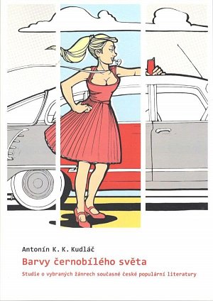 Barvy černobílého světa - Studie o vybraných žánrech současné české populární literatury