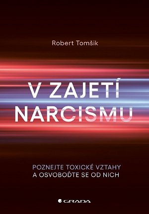 V zajetí narcismu - Poznejte toxické vztahy a osvoboďte se od nich