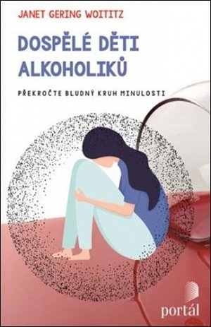 Dospělé děti alkoholiků - Překročte bludný kruh minulosti