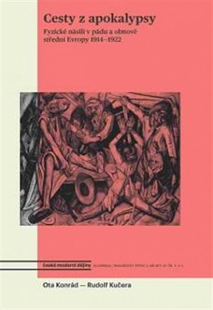 Cesty z apokalypsy - Fyzické násilí v pádu a obnově střední Evropy 1914-1922