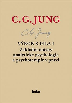 Výbor z díla I. Základní otázky analytické psychologie a psychoterapie v praxi