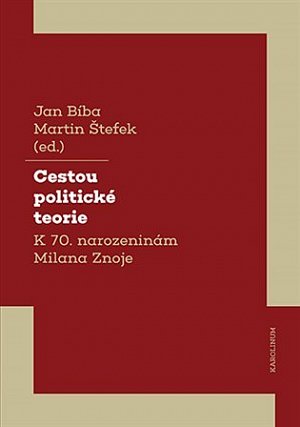 Cestou politické teorie - K 70. narozeninám Milana Znoje