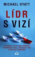 Lídr s vizí / 10 otázek, které vám pomohou nasměrovat úsilí, povzbudit tým a rozvíjet podnikání