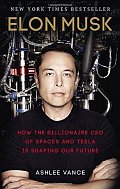Elon Musk : How The Billionaire Ceo Of Spacex And Tesla Is Shaping Our Future
