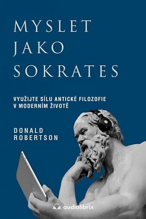 Myslet jako Sokrates - Využijte sílu antické filozofie v moderním životě