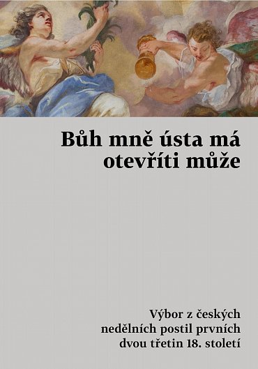 Náhled Bůh mně ústa má otevříti může - Výbor z českých nedělních postil prvních dvou třetin 18. století