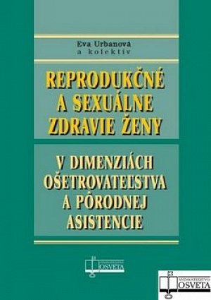 Reprodukčné a sexuálne zdravie ženy v dimenziách ošetrovateľstva a pôrodnej asistencie
