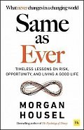 Same as Ever: Timeless Lessons on Risk, Opportunity and Living a Good Life
