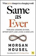 Same as Ever: Timeless Lessons on Risk, Opportunity and Living a Good Life
