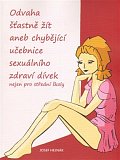 Odvaha šťastně žít aneb chybějící učebnice sexuálního zdraví dívek nejen pro střední školy