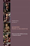 Komedie nové a duchovní - Raně novověké biblické drama v českých zemích