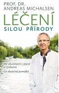 Léčení silou přírody - Mé zkušenosti z praxe a výzkumu, co skutečně pomáhá