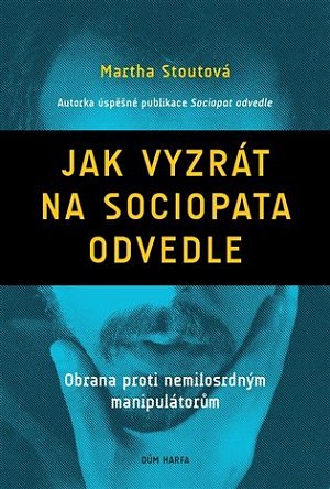 Jak vyzrát na sociopata odvedle - Obrana proti nemilosrdným manipulátorům