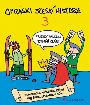 Opráski sčeskí historje 3 - kompendium čezkíhc ďějin pro žkolu, pisárnu i dúm