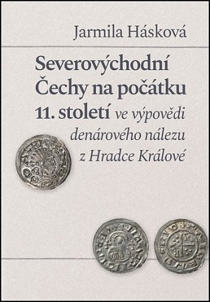 Severovýchodní Čechy na počátku 11. století ve výpovědi denárového nálezu z Hradce Králové