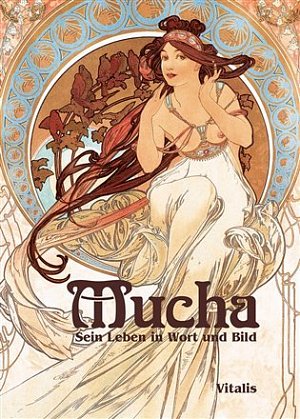 Mucha: Sein Leben in Wort und Bild