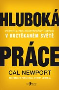 Hluboká práce - Pravidla pro soustředěný úspěch v roztěkaném světě
