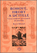 Bohové, hroby a učitelé - Cesty českých spisovatelů do pravěku