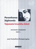 Tajemství trvalého štěstí - Moudrost Jógánandy 1.