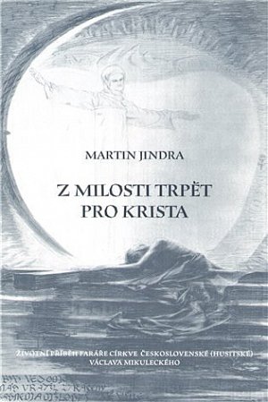 Z milosti trpět pro Krista - Životní příběh faráře Církve československé (husitské) Václava Mikuleckého.