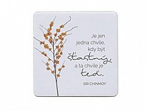 Korkový podtácek s citátem - Je jen jedna chvíle, kdy být šťastný, a ta chvíle je teď