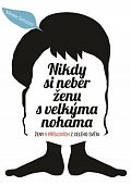 Nikdy si neber ženu s velkýma nohama - Ženy v příslovích z celého světa