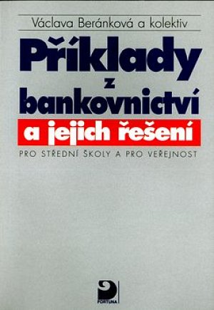 Příklady z bankovnictví a jejich řešení pro SŠ a pro veřejnost
