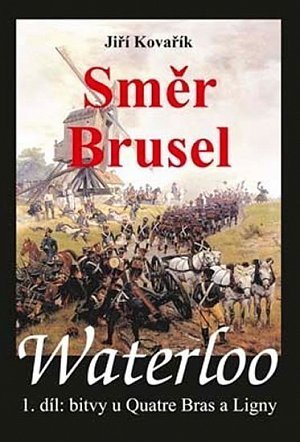 Waterloo - Směr Brusel - 1. díl bitvy u Quatre Bras a Ligny