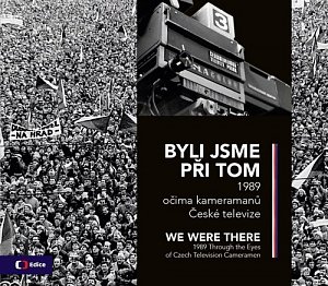 Byli jsme při tom / We were there - 1989 očima kameramanů České televize
