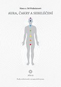 Aura, čakry a sebeléčení - Rady a zkušenosti z terapeutické praxe