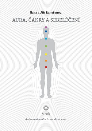 Aura, čakry a sebeléčení - Rady a zkušenosti z terapeutické praxe