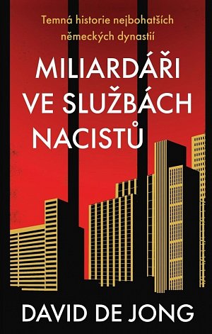 Miliardáři ve službách nacistů - Temná historie nejbohatších německých dynastií