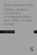 Krize moderní doby - Články, projevy a rozhovory o československém roce 1968 a střední Evropě