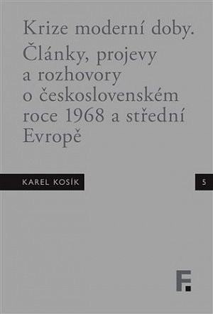 Krize moderní doby - Články, projevy a rozhovory o československém roce 1968 a střední Evropě